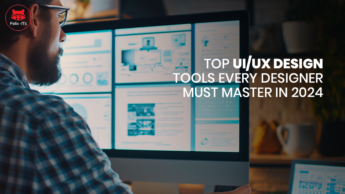 The Best UI/UX Design Tools Every Designer Should Know in 2024